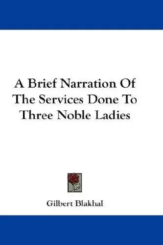 A Brief Narration Of The Services Done To Three Noble Ladies