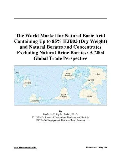 The World Market for Natural Boric Acid Containing Up to 85% H3B03 (Dry Weight) and Natural Borates and Concentrates Excluding Natural Brine Borates