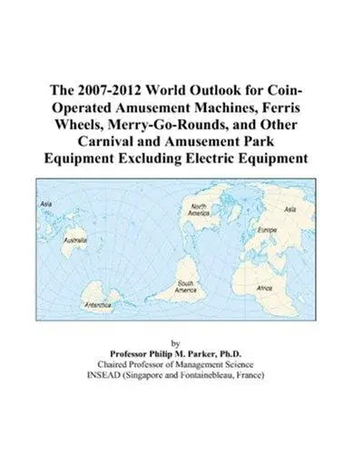 The 2007-2012 World Outlook for Coin-Operated Amusement Machines, Ferris Wheels, Merry-Go-Rounds, and Other Carnival and Amusement Park Equipment Excluding Electric Equipment