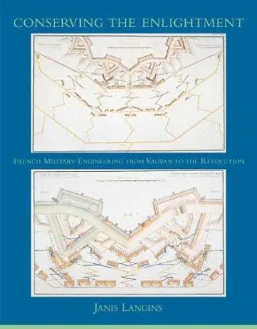 Conserving the Enlightenment: French Military Engineering from Vauban to the Revolution (Transformations: Studies in the History of Science and Technology)