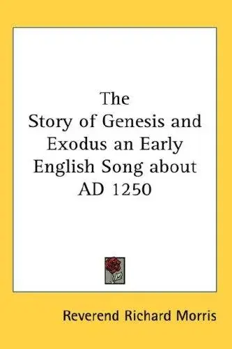 The Story of Genesis and Exodus an Early English Song about AD 1250
