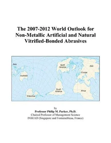 The 2007-2012 World Outlook for Non-Metallic Artificial and Natural Vitrified-Bonded Abrasives