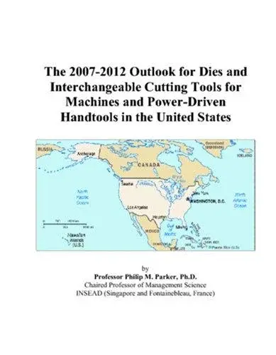 The 2007-2012 Outlook for Dies and Interchangeable Cutting Tools for Machines and Power-Driven Handtools in the United States
