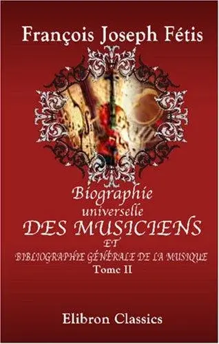 Biographie universelle des musiciens et bibliographie générale de la musique