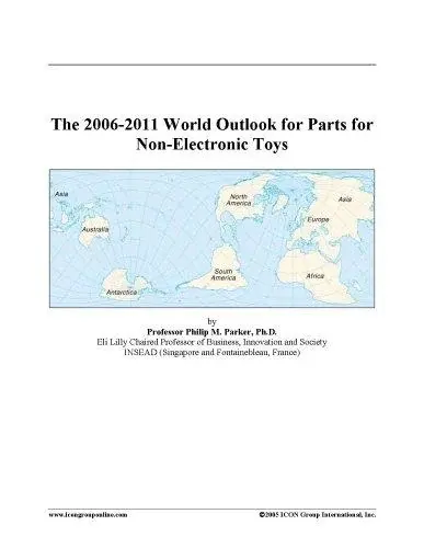 The 2006-2011 World Outlook for Parts for Non-Electronic Toys