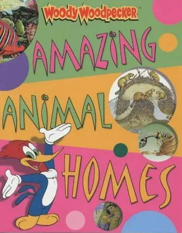 Amazing Animal Homes (Woody Woodpecker)