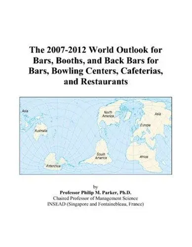 The 2007-2012 World Outlook for Bars, Booths, and Back Bars for Bars, Bowling Centers, Cafeterias, and Restaurants