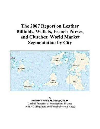 The 2007 Report on Leather Billfolds, Wallets, French Purses, and Clutches