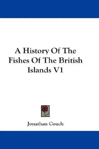 A History Of The Fishes Of The British Islands V1