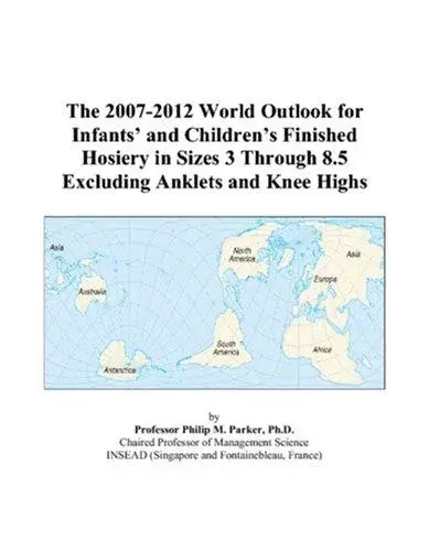 The 2007-2012 World Outlook for Infants and Childrens Finished Hosiery in Sizes 3 Through 8.5 Excluding Anklets and Knee Highs