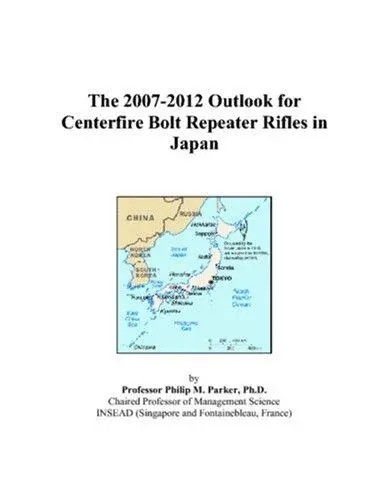 The 2007-2012 Outlook for Centerfire Bolt Repeater Rifles in Japan