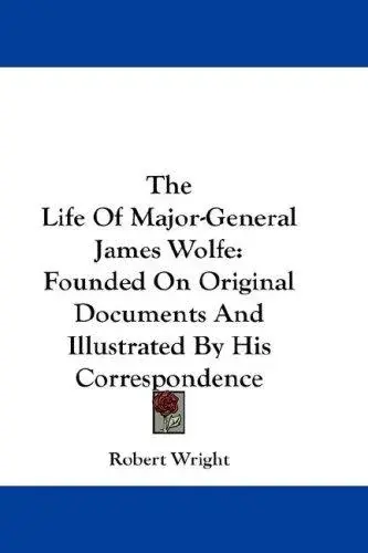 The Life Of Major-General James Wolfe