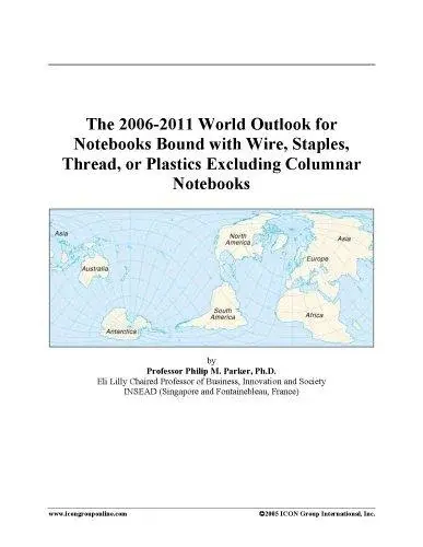 The 2006-2011 World Outlook for Notebooks Bound with Wire, Staples, Thread, or Plastics Excluding Columnar Notebooks